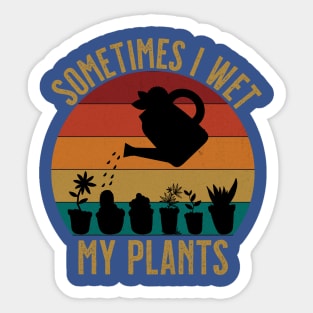 Sometimes I wet my plants funny florist Sticker